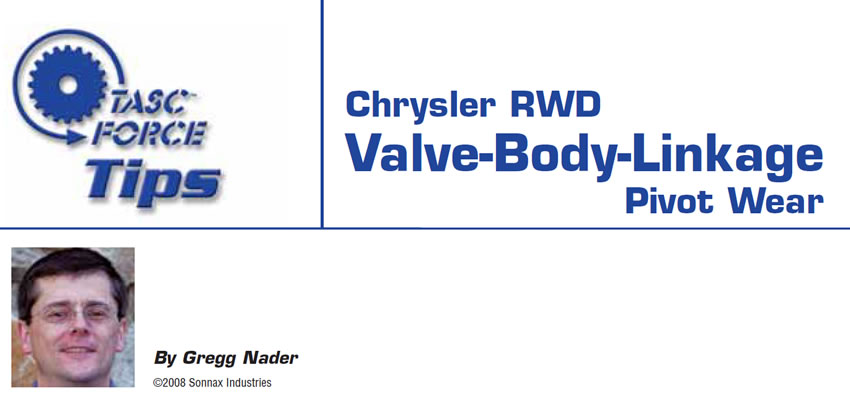 Chrysler RWD Valve-Body-Linkage Pivot Wear

TASC Force Tips

Author: Gregg Nader
