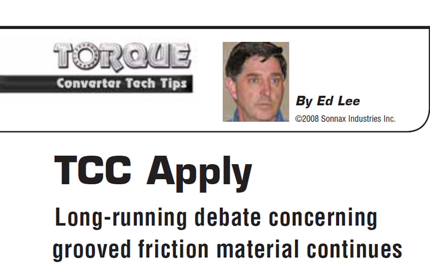 TCC Apply

Torque Converter Tech Tips

Author: Ed Lee

Long-running debate concerning grooved friction material continues