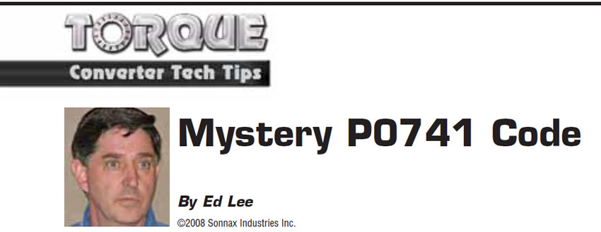 Mystery P0741 Code

Torque Converter Tech Tips

Author: Ed Lee