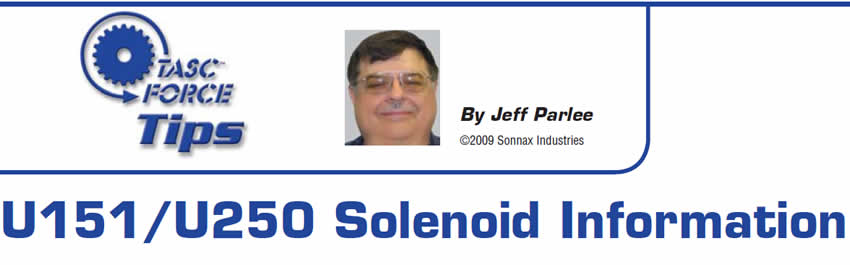 U151/U250 Solenoid Information

TASC Force Tips

Author: Jeff Parlee