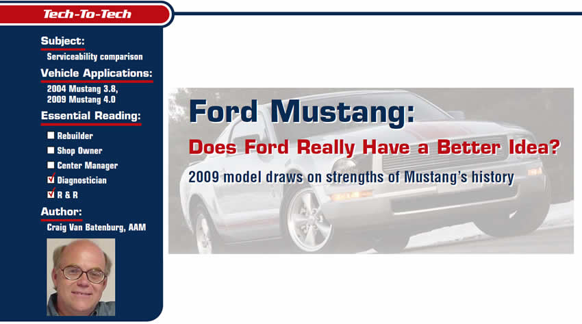 Ford Mustang: Does Ford Really Have a Better Idea?

Tech to Tech

Subject: Serviceability comparison
Vehicle Applications: 2004 Mustang 3.8, 2009 Mustang 4.0
Essential Reading: Diagnostician, R & R 
Author: Craig Van Batenburg, AAM

2009 model draws on strengths of Mustang's history 