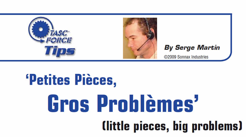 ‘Petites Pièces, Gros Problèmes’ (little pieces, big problems)

TASC Force Tips

Author: Serge Martin
