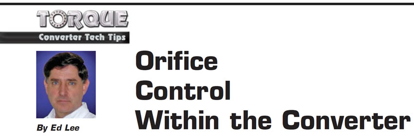 Orifice Control Within the Converter

Torque Converter Tech Tips

Author: Ed Lee