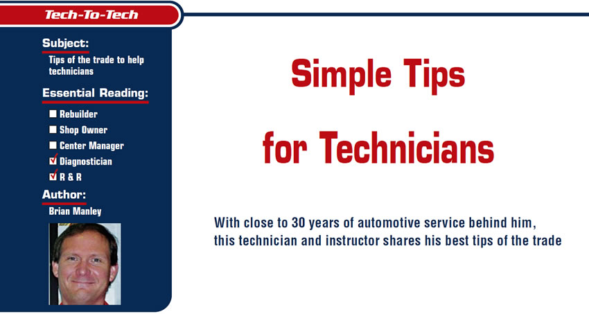 Simple Tips for Technicians

Tech to Tech

Subject: Tips of the trade to help technicians
Essential Reading: Diagnostician, R & R 
Author: Brian Manley 