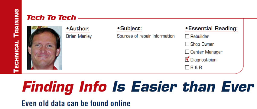 Finding Info Is Easier than Ever

Tech to Tech

Subject: Sources of repair information
Essential Reading: Diagnostician
Author: Brian Manley

Even old data can be found online