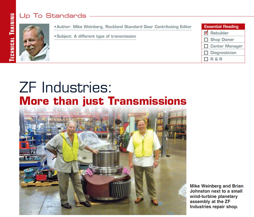 ZF Industries: More than just Transmissions

Up to Standards

Subject: A different type of transmission
Essential Reading: Rebuilder
Author: Mike Weinberg, Rockland Standard Gear, Contributing Editor