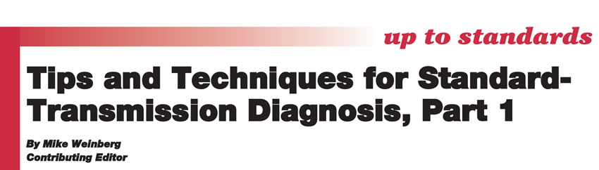 Tips and Techniques for Standard-Transmission Diagnosis, Part 1

Up to Standards

Author: Mike Weinberg, Contributing Editor