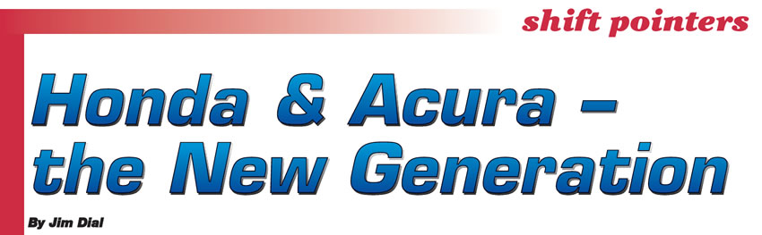 Honda & Acura – the New Generation

Shift Pointers

Author: Jim Dial