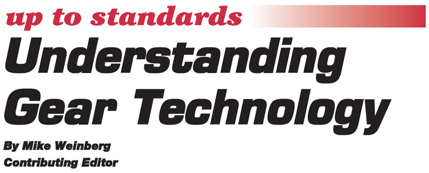 Understanding Gear Technology

Up to Standards

Author: Mike Weinberg, Contributing Editor