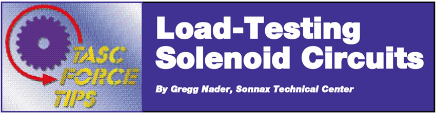 Load-Testing Solenoid Circuits

TASC Force Tips

Author: Gregg Nader, Sonnax Technical Center