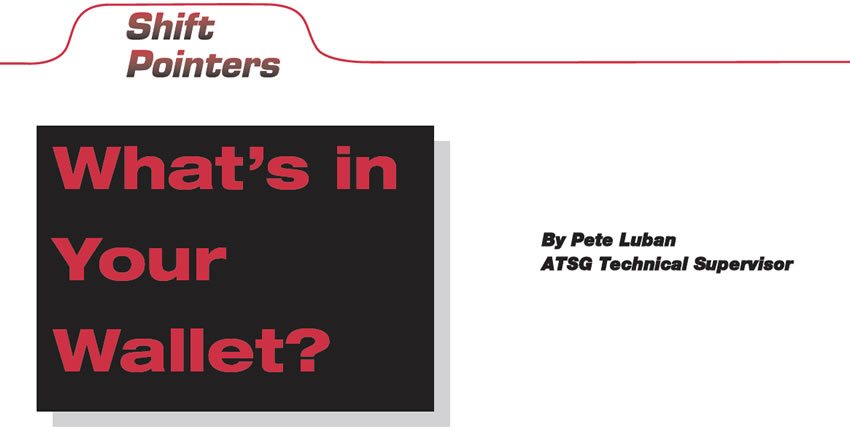 What’s in Your Wallet?

Shift Pointers

Author: Pete Luban, ATSG Technical Supervisor