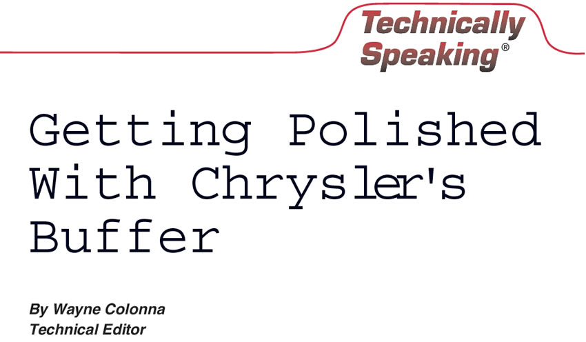 Getting Polished With Chrysler’s Buffer

Technically Speaking

Author: Wayne Colonna, Technical Editor