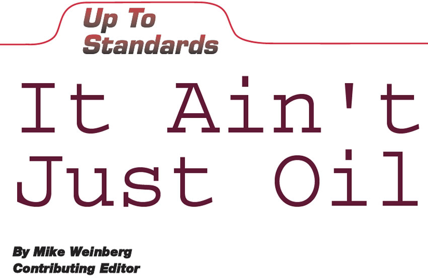 It Ain’t Just Oil

Up To Standards

Author: Mike Weinberg, Contributing Editor