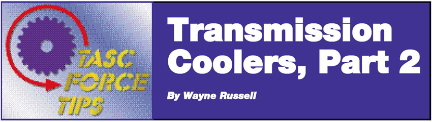 Transmission Coolers, Part 2

TASC Force Tips

Author: Wayne Russell