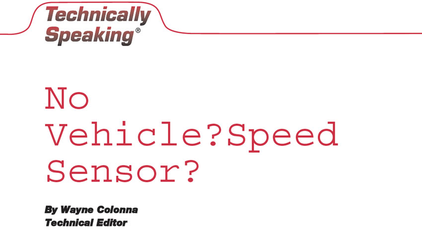 No Vehicle-Speed Sensor?

Technically Speaking

Author: Wayne Colonna, Technical Editor