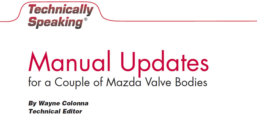Manual Updates for a Couple of Mazda Valve Bodies

Technically Speaking

Author: Wayne Colonna, Technical Editor
