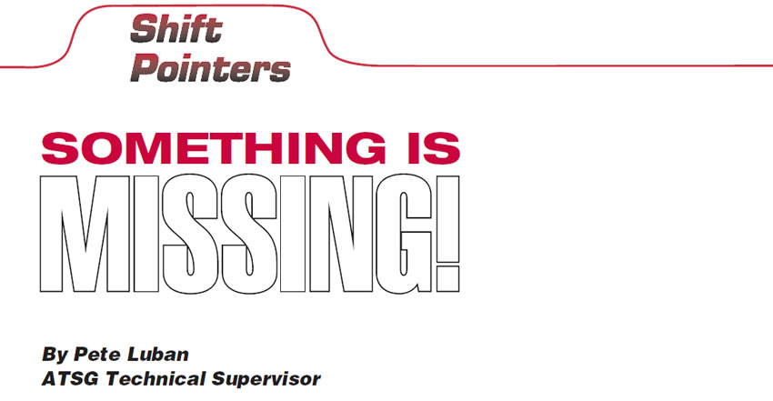 Something Is Missing!

Shift Pointers

Author: Pete Luban, ATSG Technical Supervisor