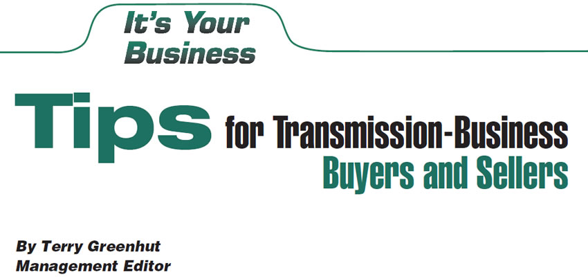 Tips for Transmission-Business Buyers and Sellers 

It's Your Business

Author: Terry Greenhut, Management Editor