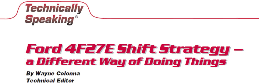 Ford 4F27E Shift Strategy – a Different Way of Doing Things

Technically Speaking

Author: Wayne Colonna, Technical Editor