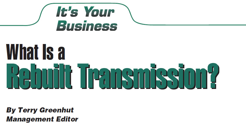 What Is a Rebuilt Transmission?

It's Your Business

Author: Terry Greenhut, Management Editor