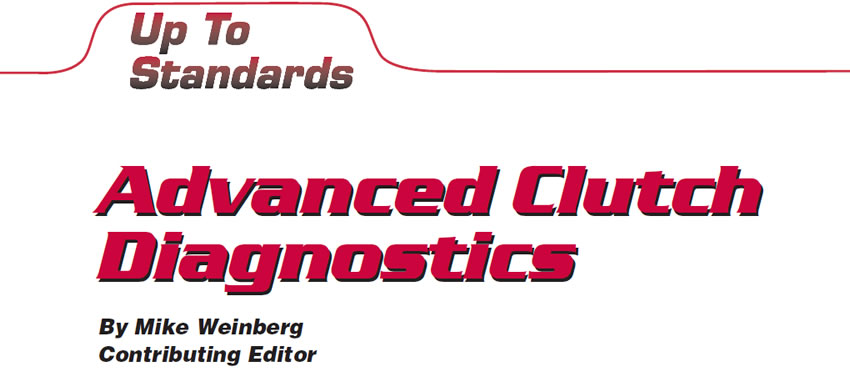 Advanced Clutch Diagnostics

Up to Standards

Author: Mike Weinberg, Contributing Editor
