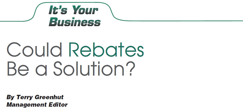 Could Rebates Be a Solution?

It’s Your Business

Author: Terry Greenhut, Management Editor