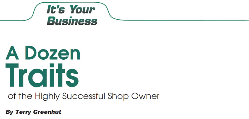 A Dozen Traits of the Highly Successful Shop Owner

It’s Your Business

Author: Terry Greenhut