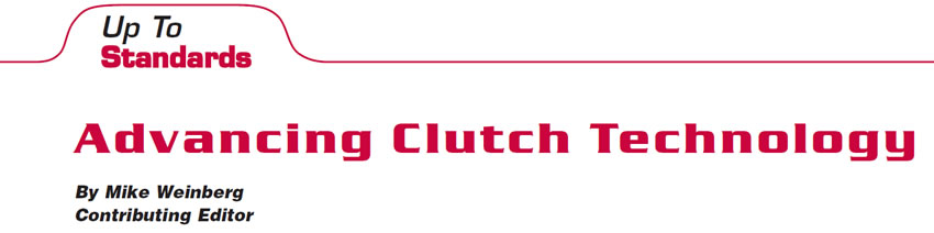 Advancing Clutch Technology

Up to Standards

Author: Mike Weinberg, Contributing Editor