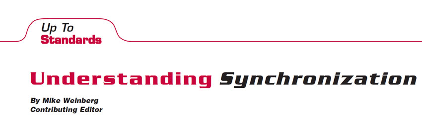 Understanding Synchronization

Up to Standards

Author: Mike Weinberg, Contributing Editor