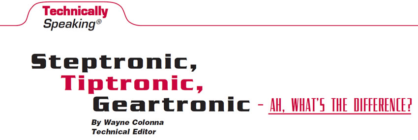 Steptronic, Tiptronic, Geartronic – Ah, What's the Difference?

Technically Speaking

Author: By Wayne Colonna, Technical Editor