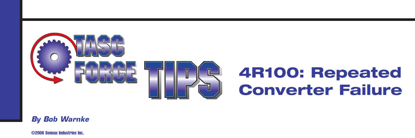4R100: Repeated Converter Failure

TASC Force Tips

Author: Bob Warnke