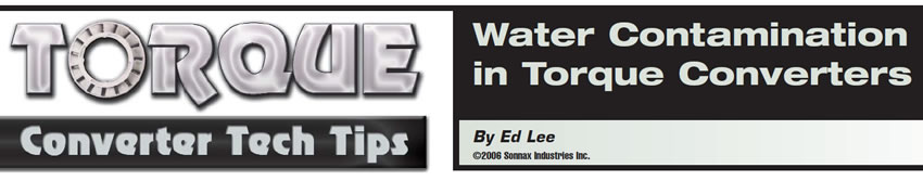 Water Contamination in Torque Converters

Torque Converter Tech Tips

Author: Ed Lee