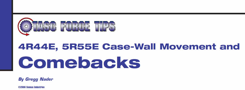 4R44E, 5R55E Case-Wall Movement and Comebacks

TASC Force Tips

Author: Gregg Nader