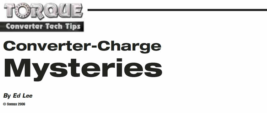 Converter-Charge Mysteries

Torque Converter Tech Tips

Author: Ed Lee