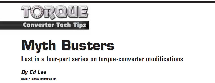 Myth Busters

Torque Converter Tech Tips

Author: Ed Lee

Last in a four-part series on torque-converter modifications