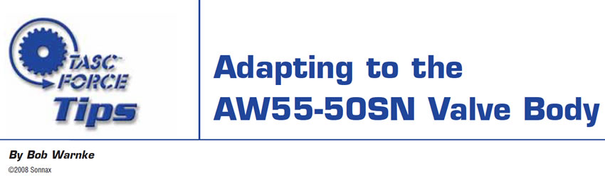 Adapting to the AW55-50SN Valve Body

TASC Force Tips

Author: Bob Warnke